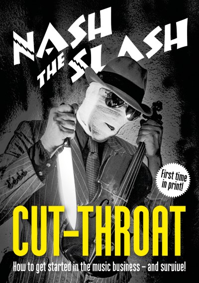 Up Date Nash the Slash ---- Book --- Cut-Throat: How to get started in the music business – and survive!